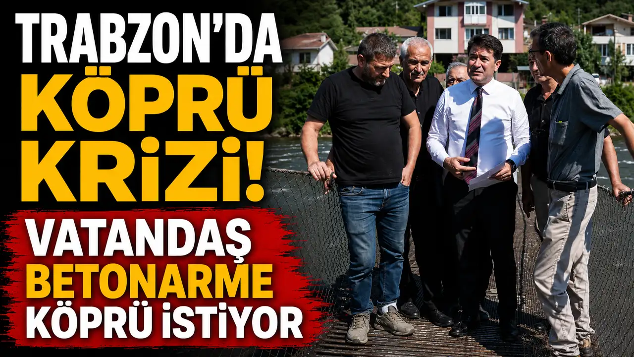 Trabzon'da köprü krizi! Vatandaş betonarme köprü istiyor