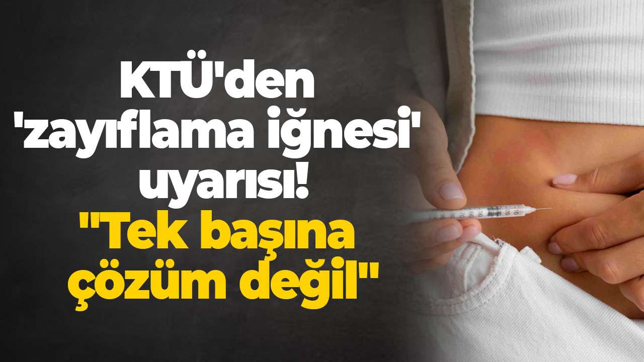 KTÜ'den 'zayıflama iğnesi' uyarısı: 