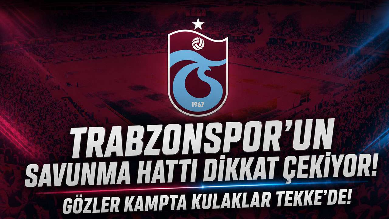 Trabzonspor’un savunma hattı dikkat çekiyor! Gözler kampta kulaklar Tekke’de!