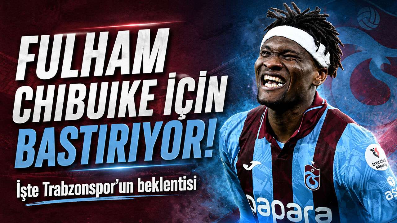 Fulham Chibuike için bastırıyor! İşte Trabzonspor’un beklentisi