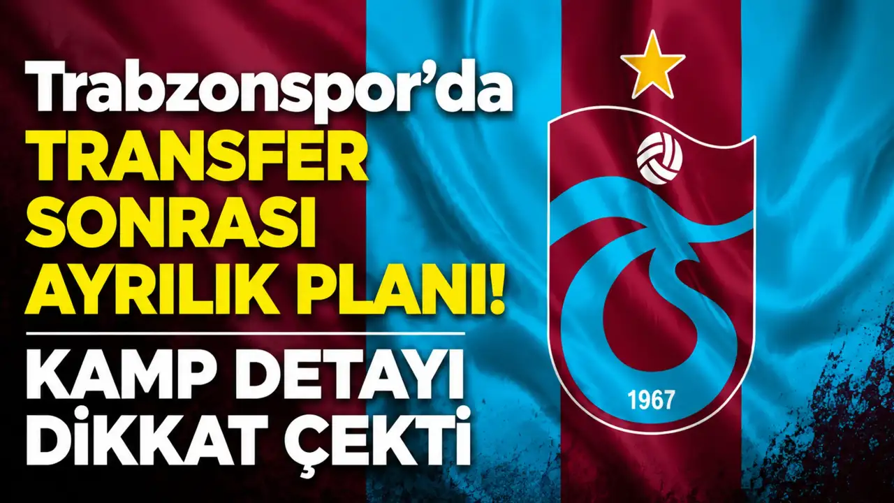 Trabzonspor’da transfer sonrası ayrılık planı! Kamp detayı dikkat çekti