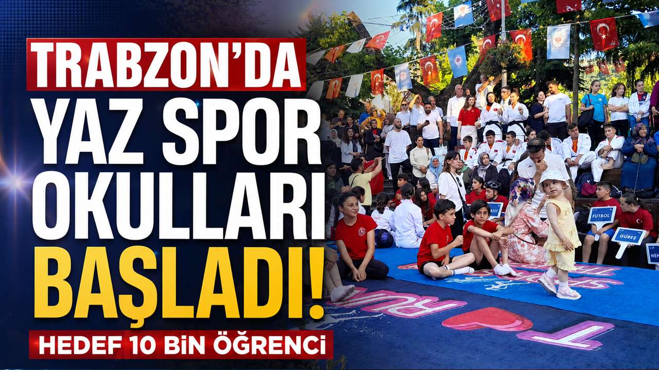 Trabzon’da Yaz Spor Okulları başladı! Hedef 10 bin öğrenci