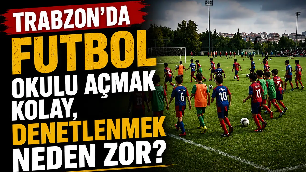 Trabzon'da futbol okulu açmak kolay, denetlenmek neden zor?