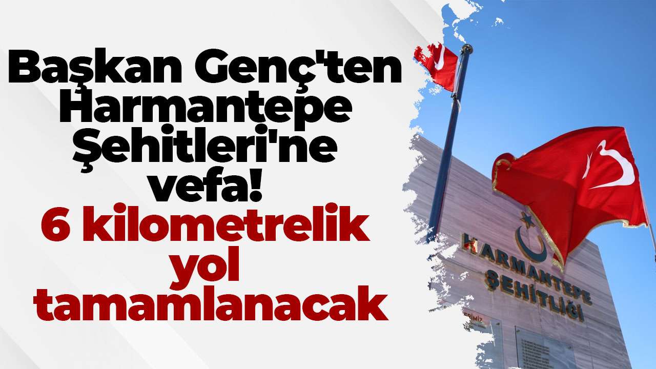 Başkan Genç'ten Harmantepe Şehitleri'ne vefa: 6 kilometrelik yol tamamlanacak