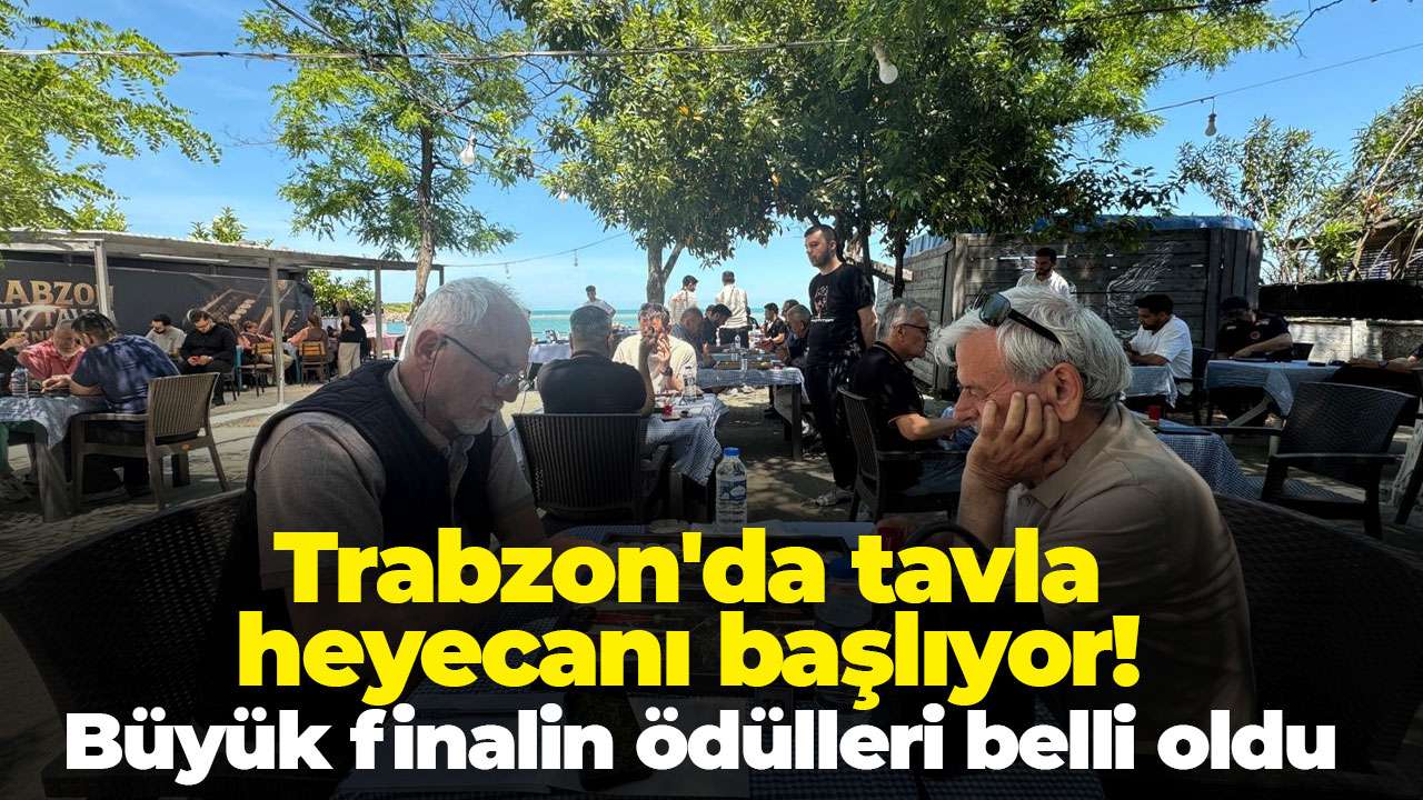Trabzon'da tavla heyecanı başlıyor! Büyük finalin ödülleri belli oldu