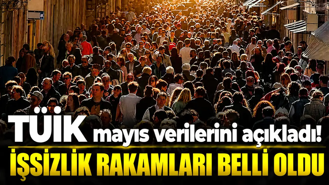 TÜİK mayıs verilerini açıkladı! İşsizlik rakamları belli oldu