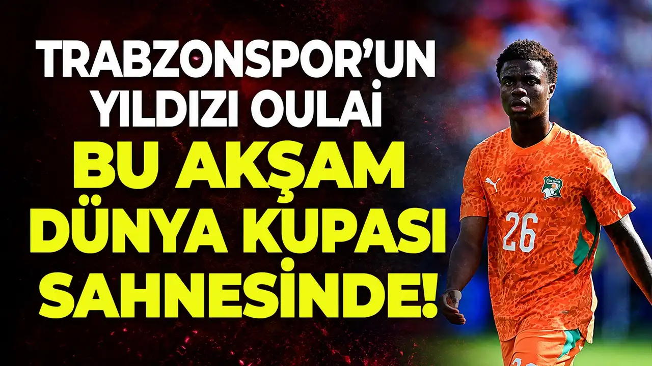 Trabzonspor'un yıldızı Oulai bu akşam Dünya Kupası sahnesinde