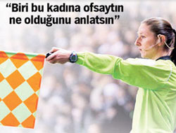 Kadın hakeme şok sözler!