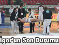 TS'de İgor'un son durumu