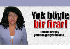 Tam da firar edecekti ki...