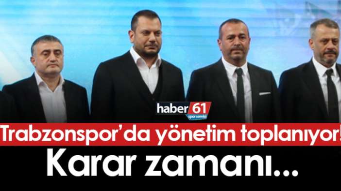 Trabzonspor'da yönetim toplanıyor! Karar zamanı...