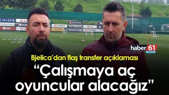 Trabzonspor’da Bjelica’dan transfer sözleri: “Çalışmaya aç oyuncuları alacağız”