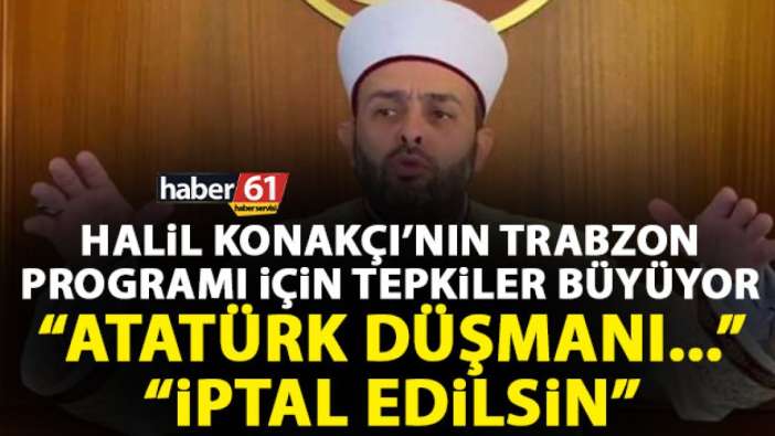 Halil Konakçı'nın Trabzon programına bir tepkide ondan "İptal edilsin"