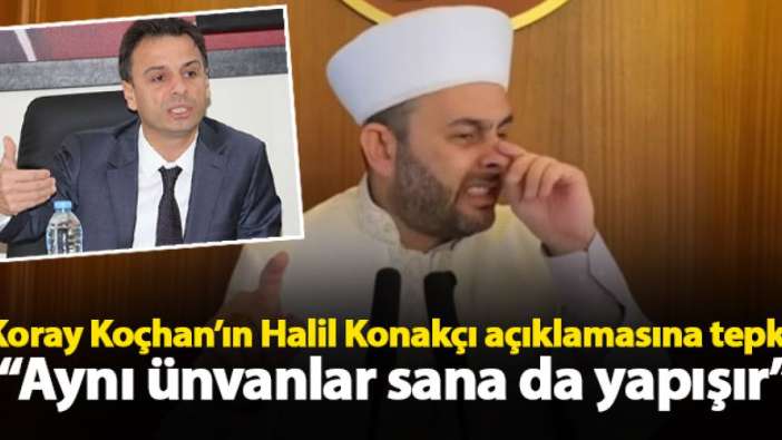 Koray Koçhan’dan Halil Konakçı açıklamasına Zorlu’dan tepki “Aynı ünvanlar sana da yapışır”