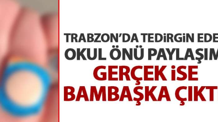 Trabzon’da okul önü uyuşturucu paylaşımı asılsız çıktı! “İtibar etmeyin”