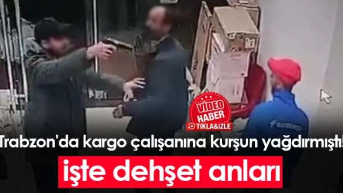 Trabzon'da kargo çalışanına kurşun yağdırmıştı! İşte dehşet anları