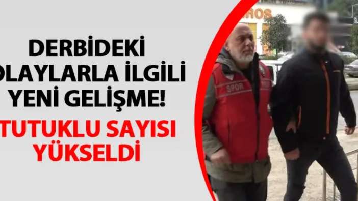 Trabzonspor - Fenerbahçe maçı olayları sonrası yeni gelişme! Tutuklu sayısı arttı