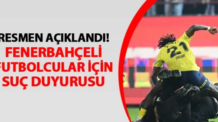 Resmen açıkladılar! Fenerbahçeli futbolcular için suç duyurusu