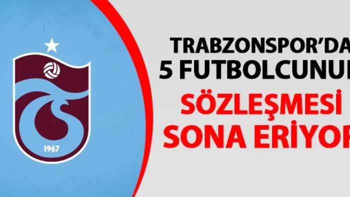 Trabzonspor'da 5 futbolcunun sözleşmesi sona eriyor