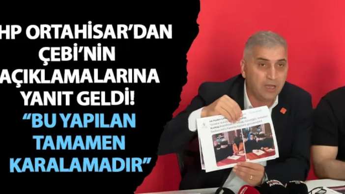 CHP Ortahisar’dan Çebi’nin açıklamalarına yanıt geldi! “Bu yapılan tamamen karalamadır”