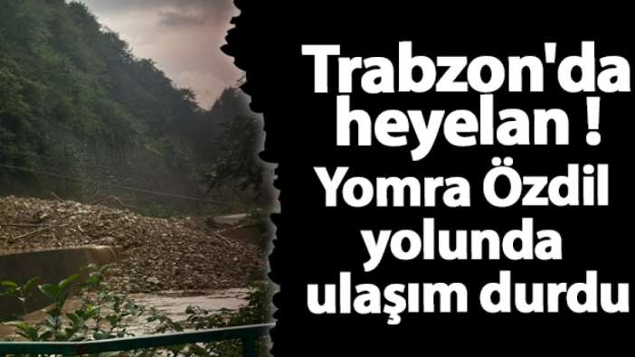 Trabzon'da heyelan! Yomra Özdil yolunda ulaşım durdu