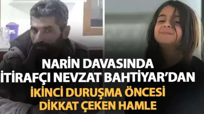 Narin cinayetinde itirafçı Nevzat Bahtiyar'dan dikkat çeken hamle! İkinci duruşma öncesi...
