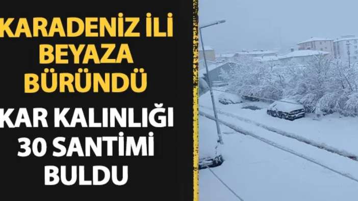 Karadeniz ili beyaza büründü! Kar kalınlığı 30 santimi buldu
