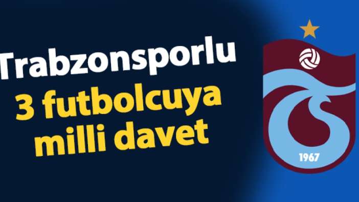 Trabzonsporlu 3 futbolcuya milli davet!