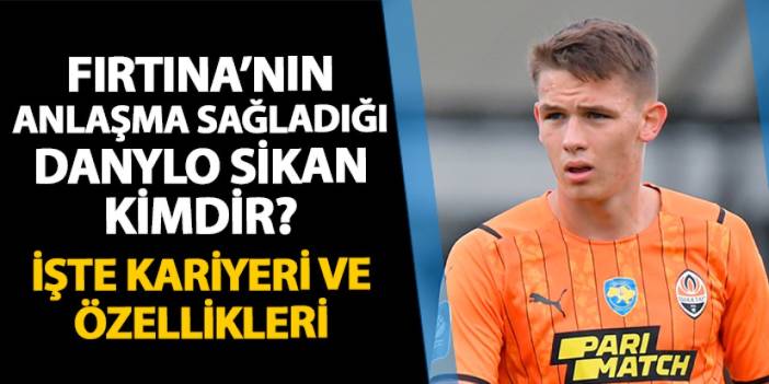 Trabzonspor'un anlaşma sağladığı Danylo Sikan kimdir? İşte kariyerine dair dikkat çekenler