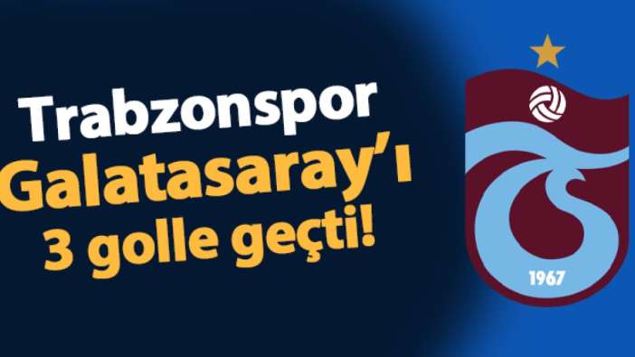 Lider Trabzonspor'dan Galatasaray'a karşı net galibiyet! 3-0