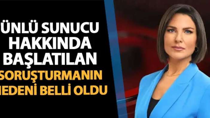 Ece Üner'e başlatılan soruşturmanın nedeni belli oldu!