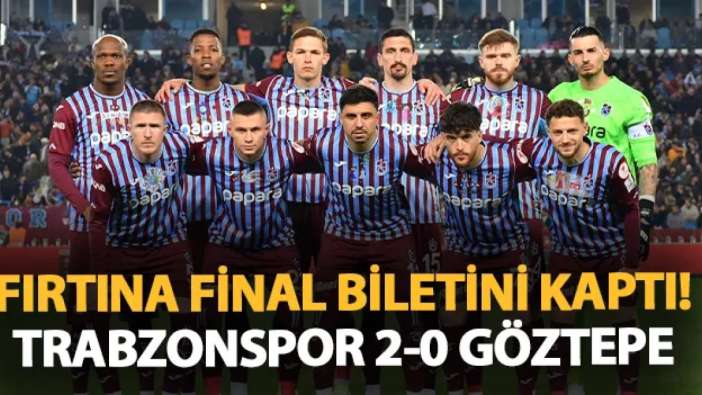 Fırtına ikinci yarıda açıldı, final biletini kaptı! Trabzonspor 2-0 Göztepe
