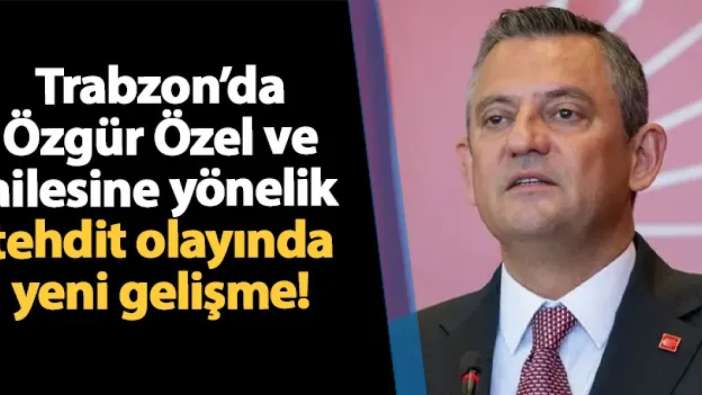 Trabzon'da Özgür Özel ve ailesini tehdit eden şahıs için karar verildi