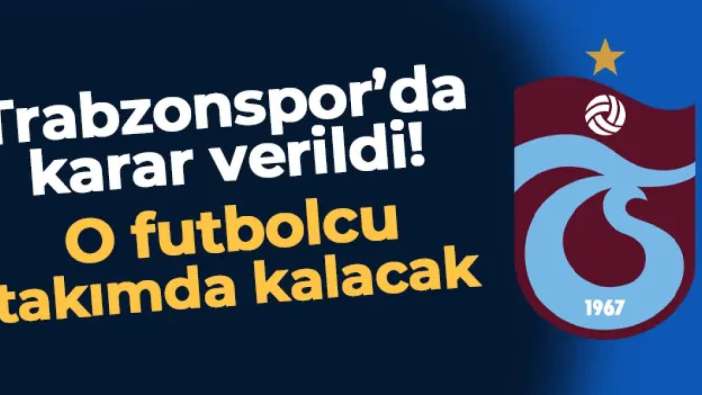 Trabzonspor'da karar verildi! O futbolcu takımda kalacak