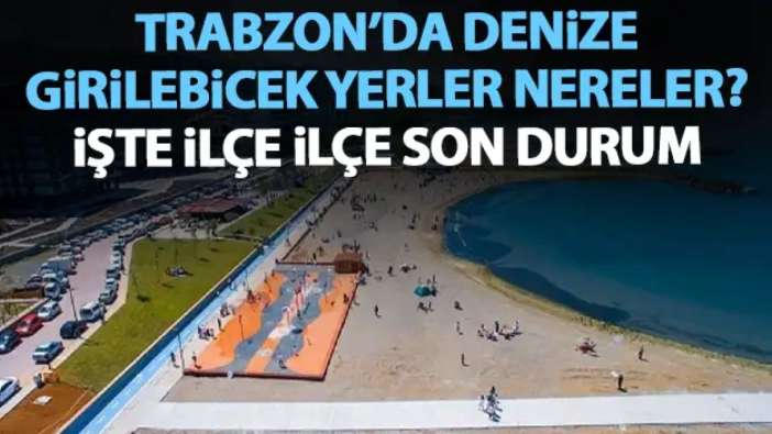 Trabzon’da nerede yüzülür? Trabzon’da denize girilecek yerler ve deniz suyu durumu 2025
