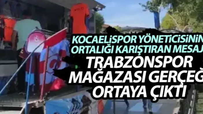 Yöneticinin ortalığı karıştıran mesajı! Kocaeli’nde Trabzonspor satış mağazası kaldırıldı mı?