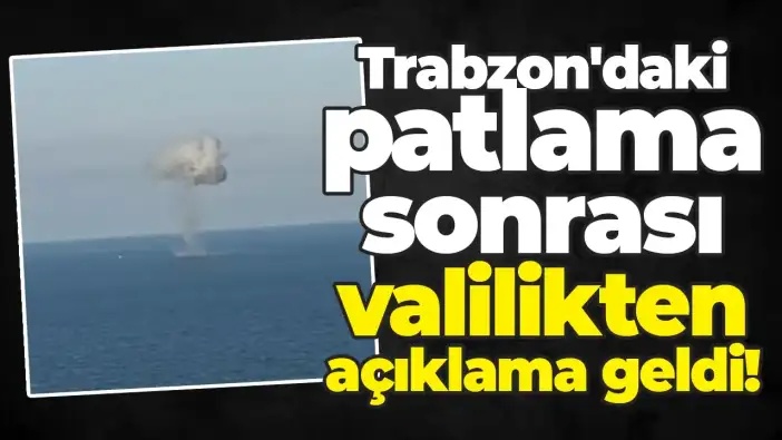 Trabzon'daki patlama sonrası valilikten açıklama geldi!