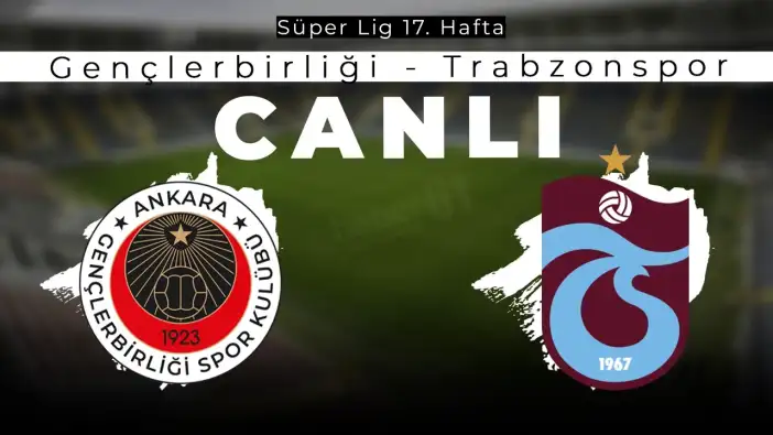 CANLI ANLATIM I Trabzonspor, Gençlerbirliği'ne konuk oluyor
