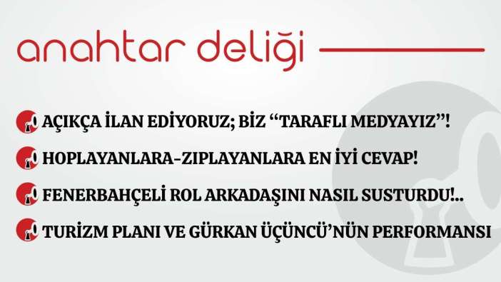 Anahtar Deliği 20.01.2026 –  Açıkça ilan ediyoruz; biz “Taraflı medyayız”!