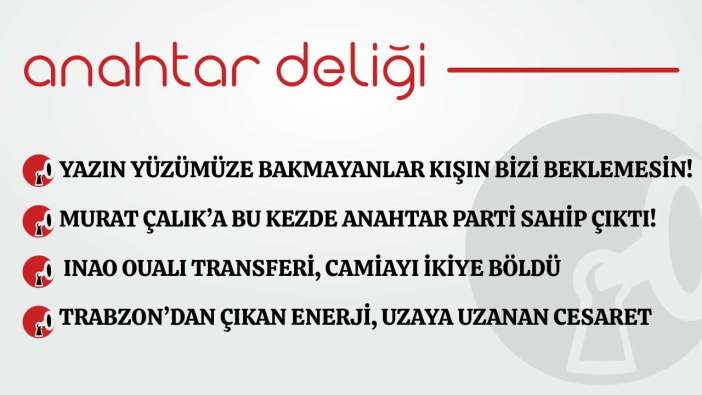Anahtar Deliği 25.01.2026 - Yazın yüzümüze bakmayanlar, kışın bizi beklemesin