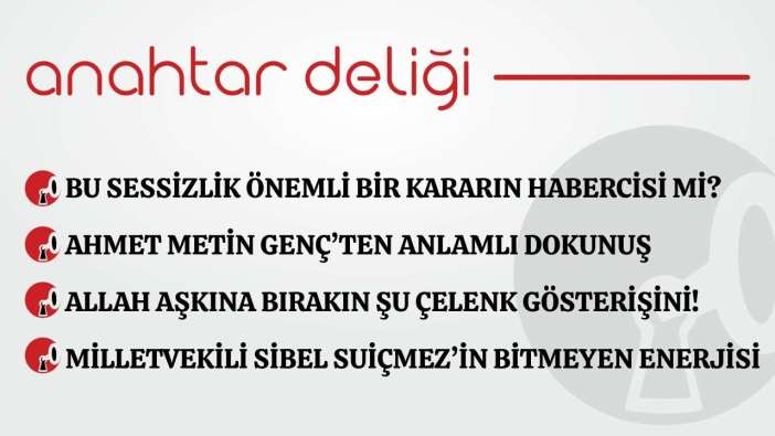 Anahtar Deliği 03.02.2026-  Bu sessizlik önemli bir kararın habercisi mi?
