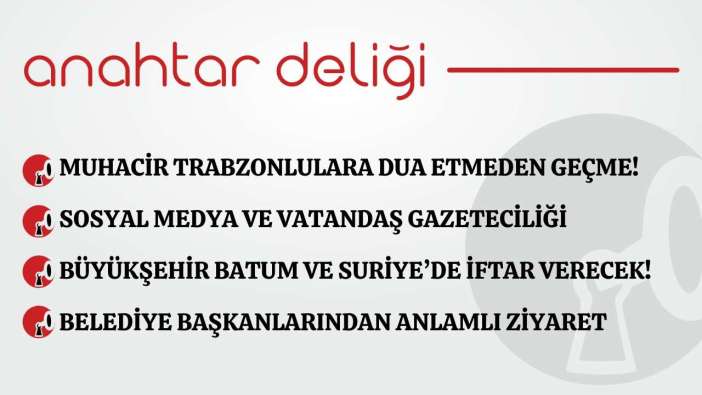 Anahtar Deliği 24.02.2026- Muhacir Trabzonlulara dua etmeden geçme!