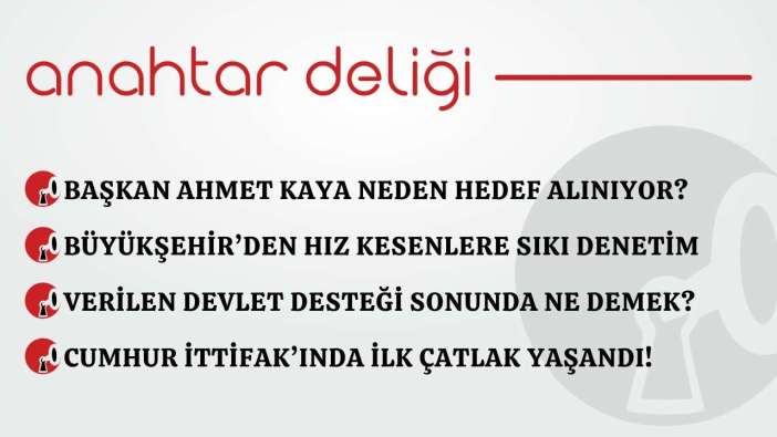 Anahtar Deliği 04.03.2026 – Başkan Ahmet Kaya neden hedef alınıyor?