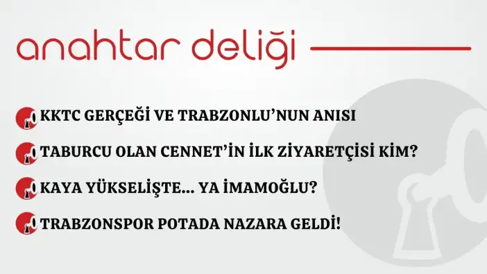 Anahtar Deliği 10.03.2026 – KKTC Gerçeği ve Trabzonlu’nun Anısı