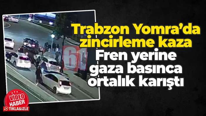Trabzon Yomra’da zincirleme kaza: Fren yerine gaza basınca ortalık karıştı