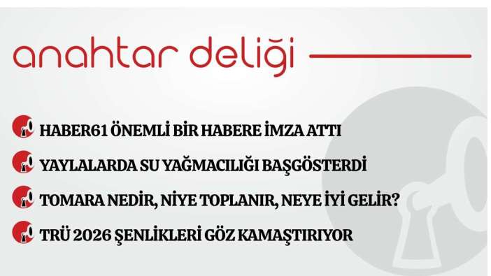 Anahtar Deliği 08.05.2026  Haber61 önemli bir habere imza attı