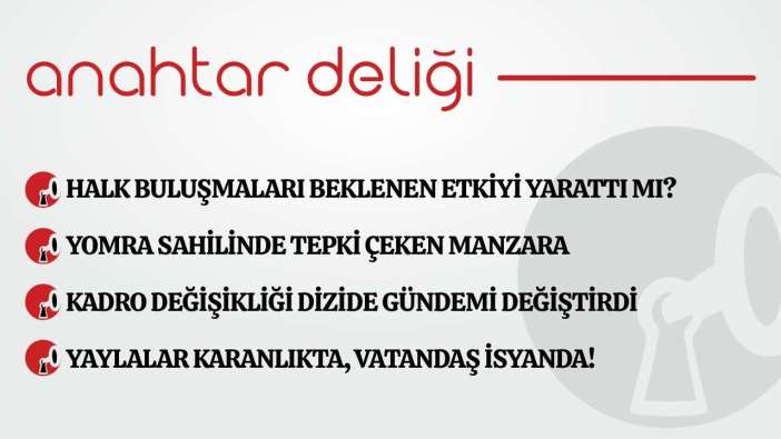 Anahtar Deliği 21.06.2026 Halk buluşmaları beklenen etkiyi yarattı mı?