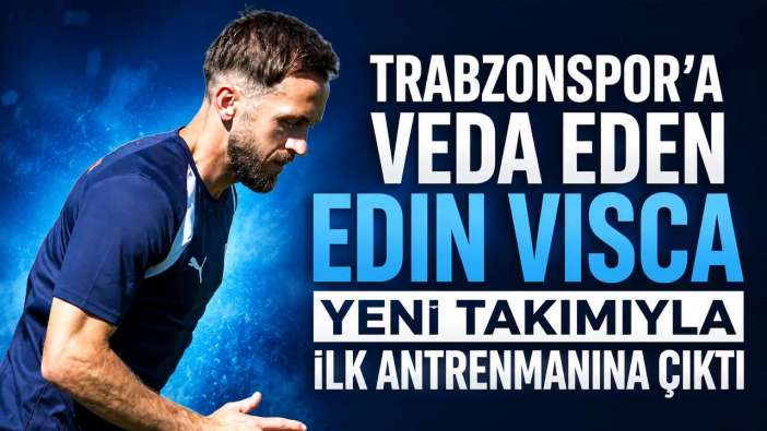 Trabzonspor’a veda eden Edin Visca yeni takımıyla ilk antrenmanına çıktı