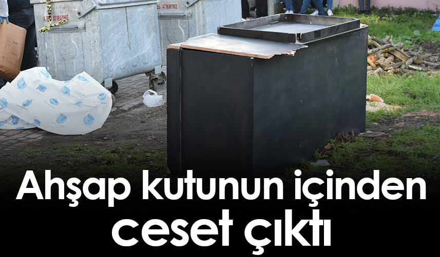 Samsun'da ahşap kutunun içinden ceset çıktı 