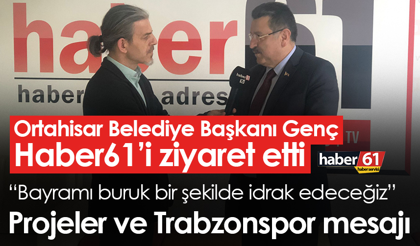 Ortahisar Belediye Başkanı Ahmet Metin Genç'ten Haber61'e ziyaret! Projeleri ve Trabzonspor'un yeni hocasını değerlendir
